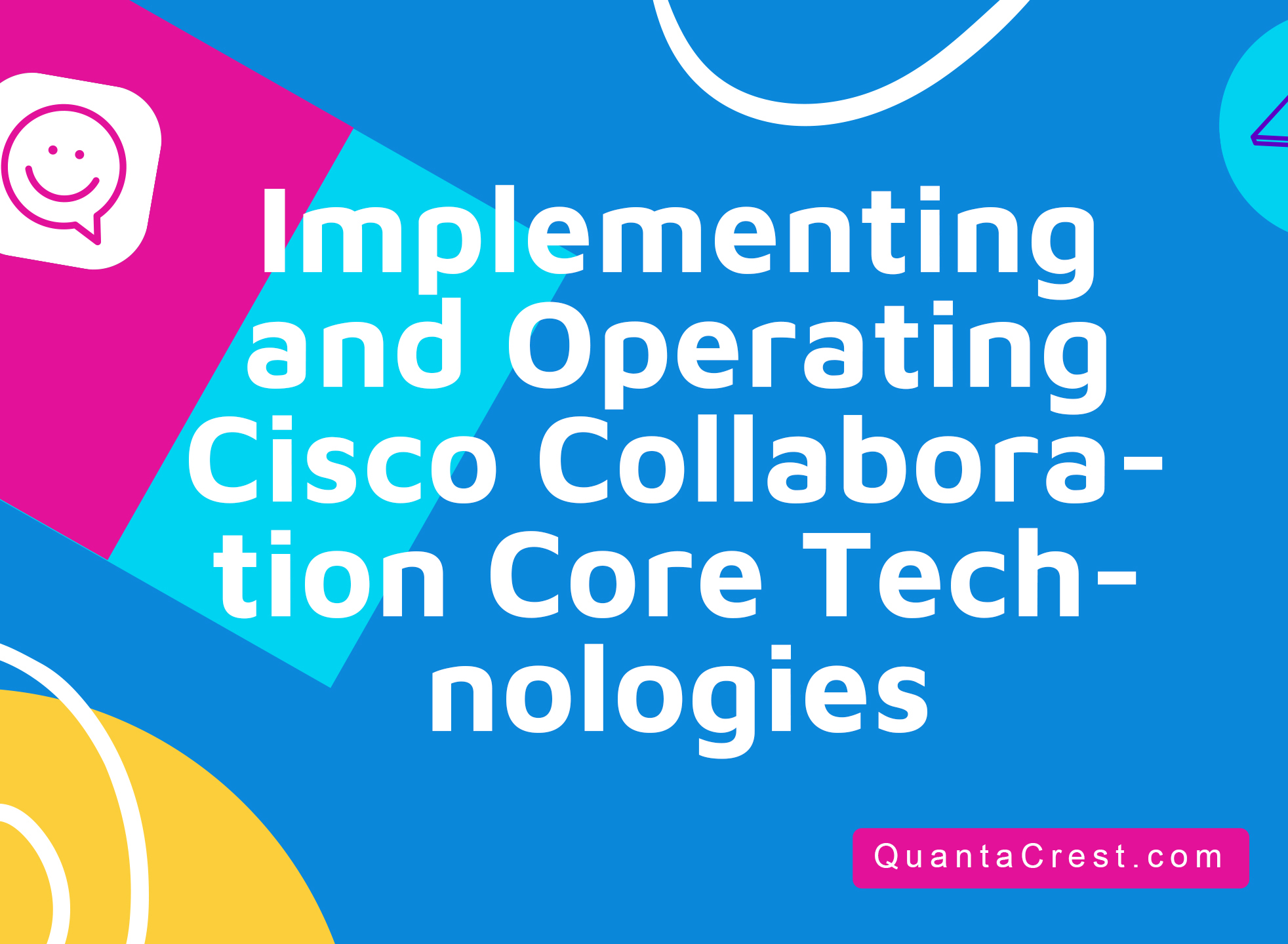 Implementing and Operating Cisco Collaboration Core Technologies